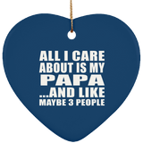 All I Care About Is My Papa - Heart Ornament