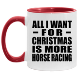All I Want For Christmas Is More Horse Racing - 11oz Accent Mug Red