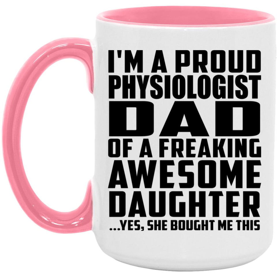 Proud Physiologist Dad Of Awesome Daughter - 15oz Accent Mug Pink