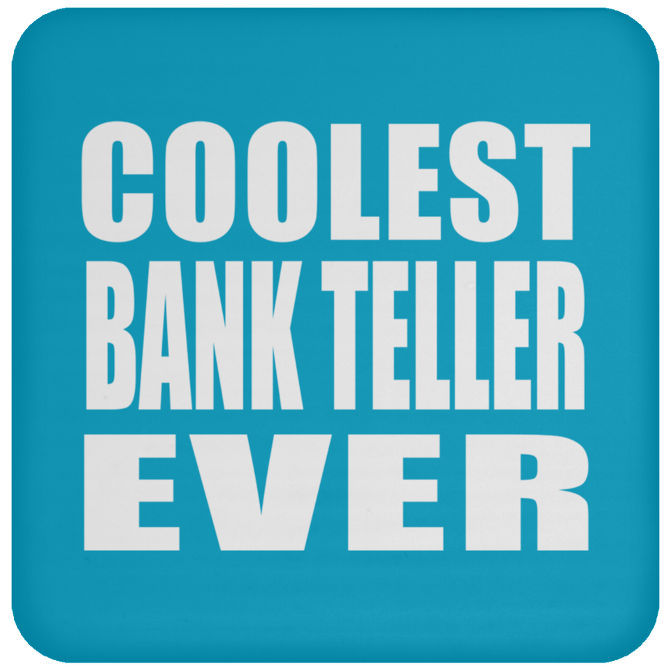 Coolest Bank Teller Ever - Drink Coaster