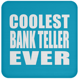Coolest Bank Teller Ever - Drink Coaster