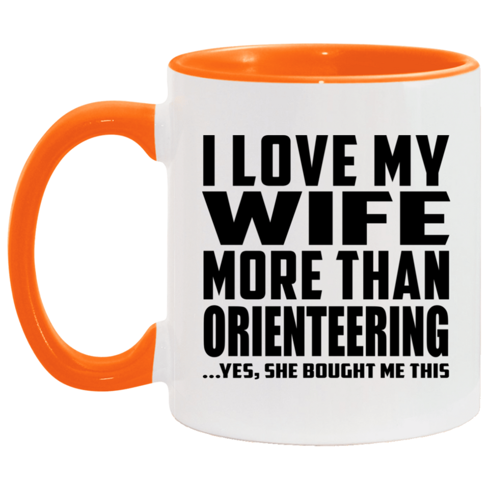 I Love My Wife More Than Orienteering - 11oz Accent Mug Orange