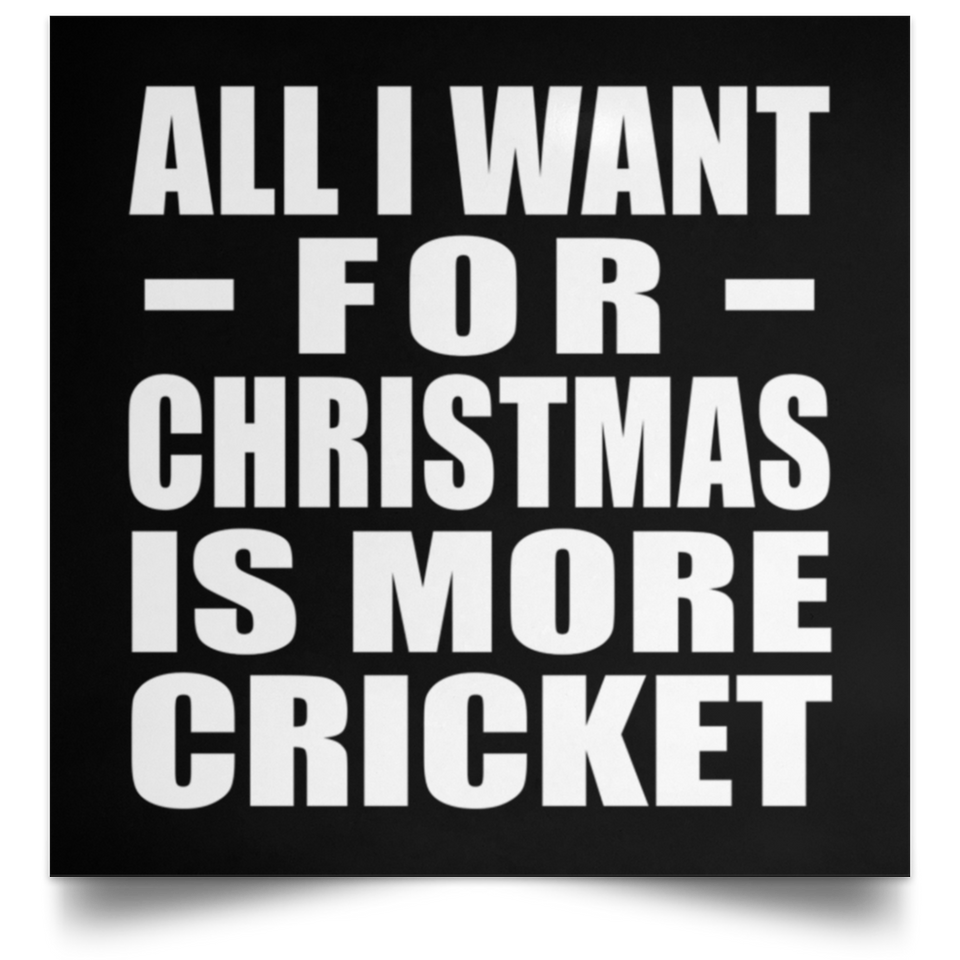 All I Want For Christmas Is More Cricket - Poster Square