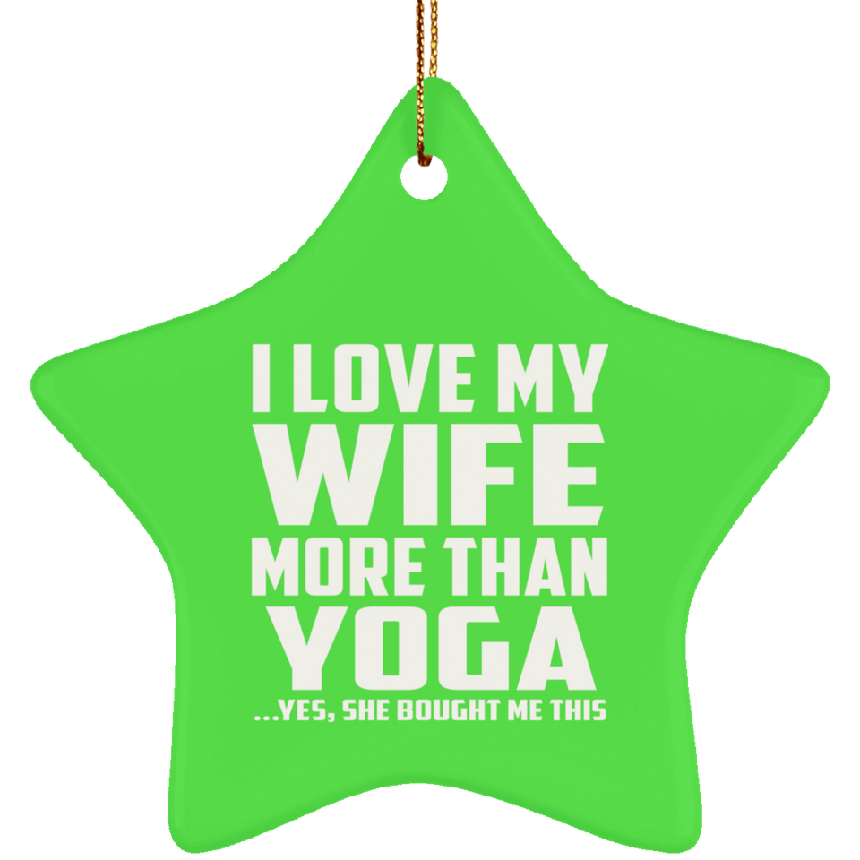 I Love My Wife More Than Yoga - Star Ornament