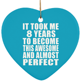 8th Birthday Took 8 Years To Become Awesome & Perfect - Heart Ornament