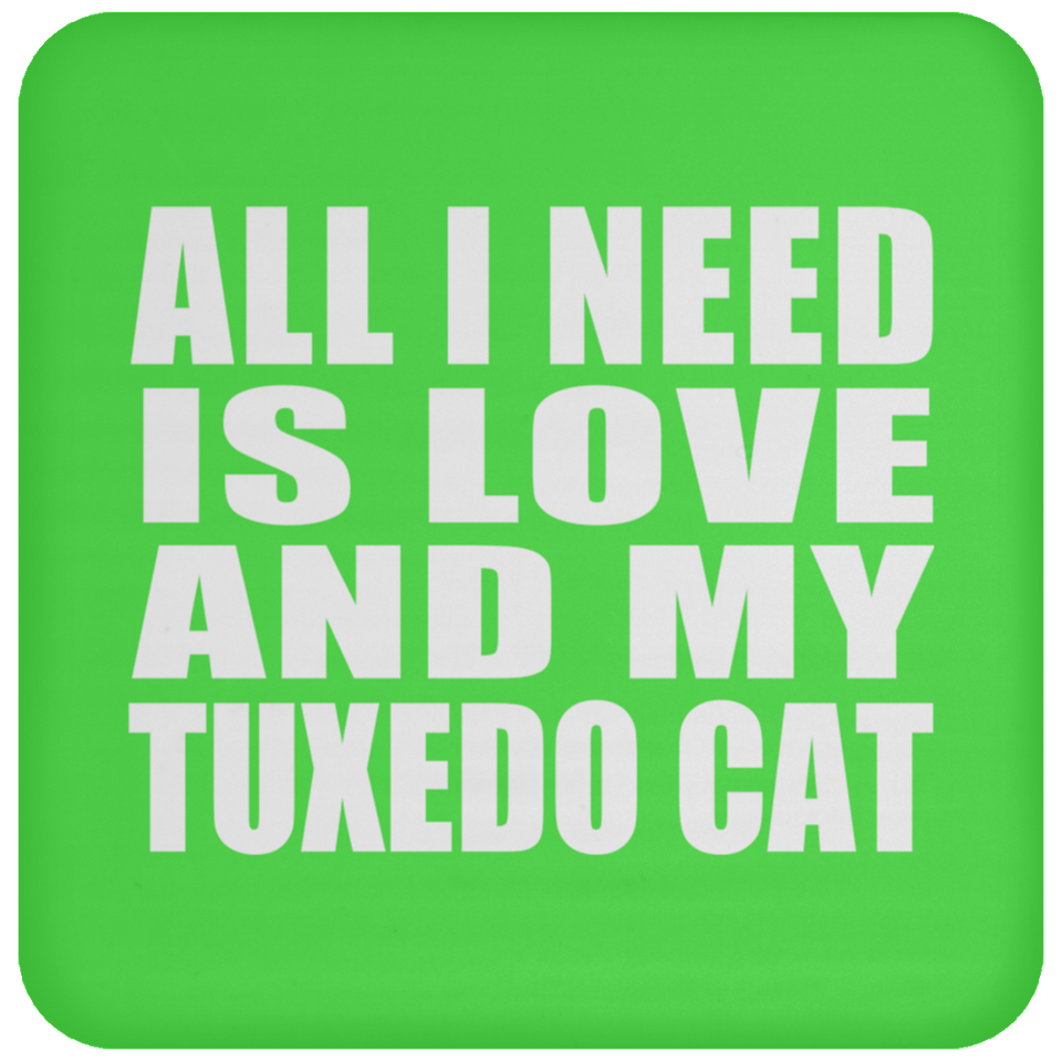All I Need Is Love And My Tuxedo Cat - Drink Coaster