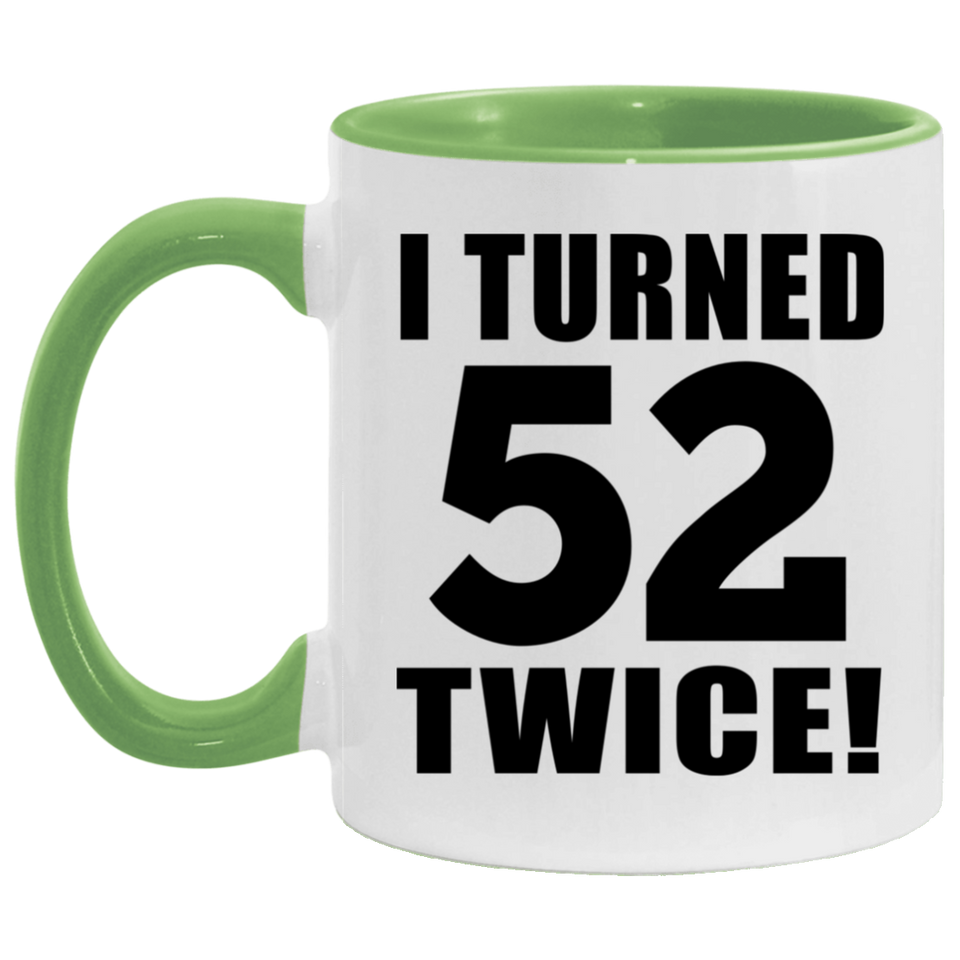 104th Birthday I Turned 52 Twice - 11oz Accent Mug Green