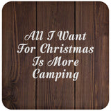 All I Want For Christmas Is More Camping - Drink Coaster D