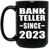 Bank Teller Since 2023 - 15oz Coffee Mug Black