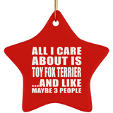 All I Care About Is Toy Fox Terrier - Star Ornament