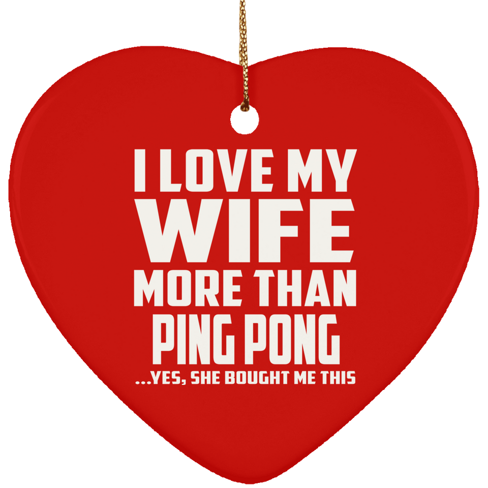I Love My Wife More Than Ping Pong - Heart Ornament