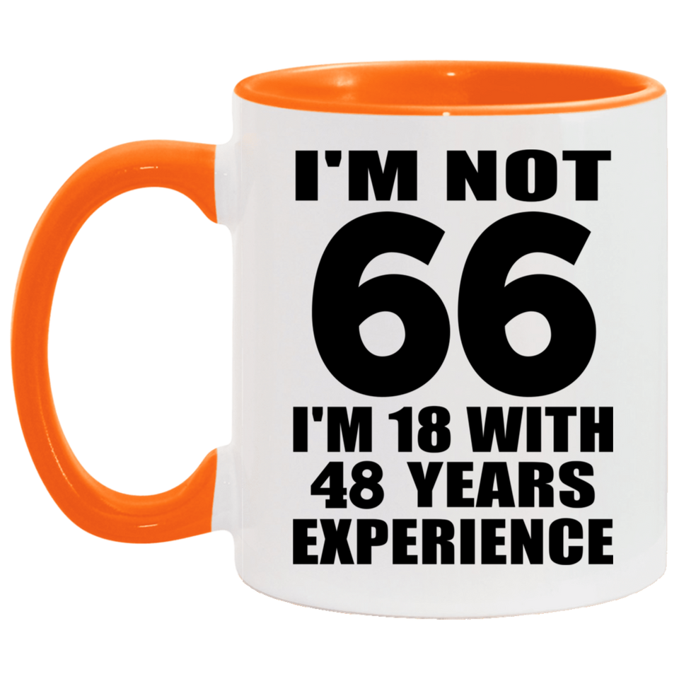 66th Birthday I'm Not 66 I'm 18 With 48 Years Experience - 11oz Accent Mug Orange