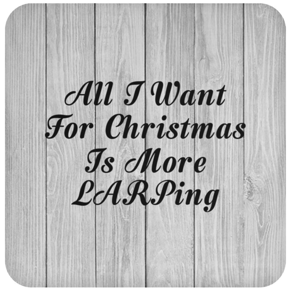 All I Want For Christmas Is More LARPing - Drink Coaster F