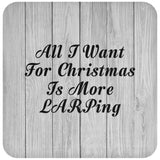 All I Want For Christmas Is More LARPing - Drink Coaster F
