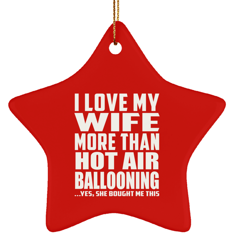 I Love My Wife More Than Hot Air Ballooning - Star Ornament