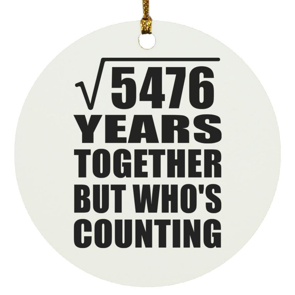 74th Anniversary Square Root of 5476 Years Who's Counting - Circle Ornament