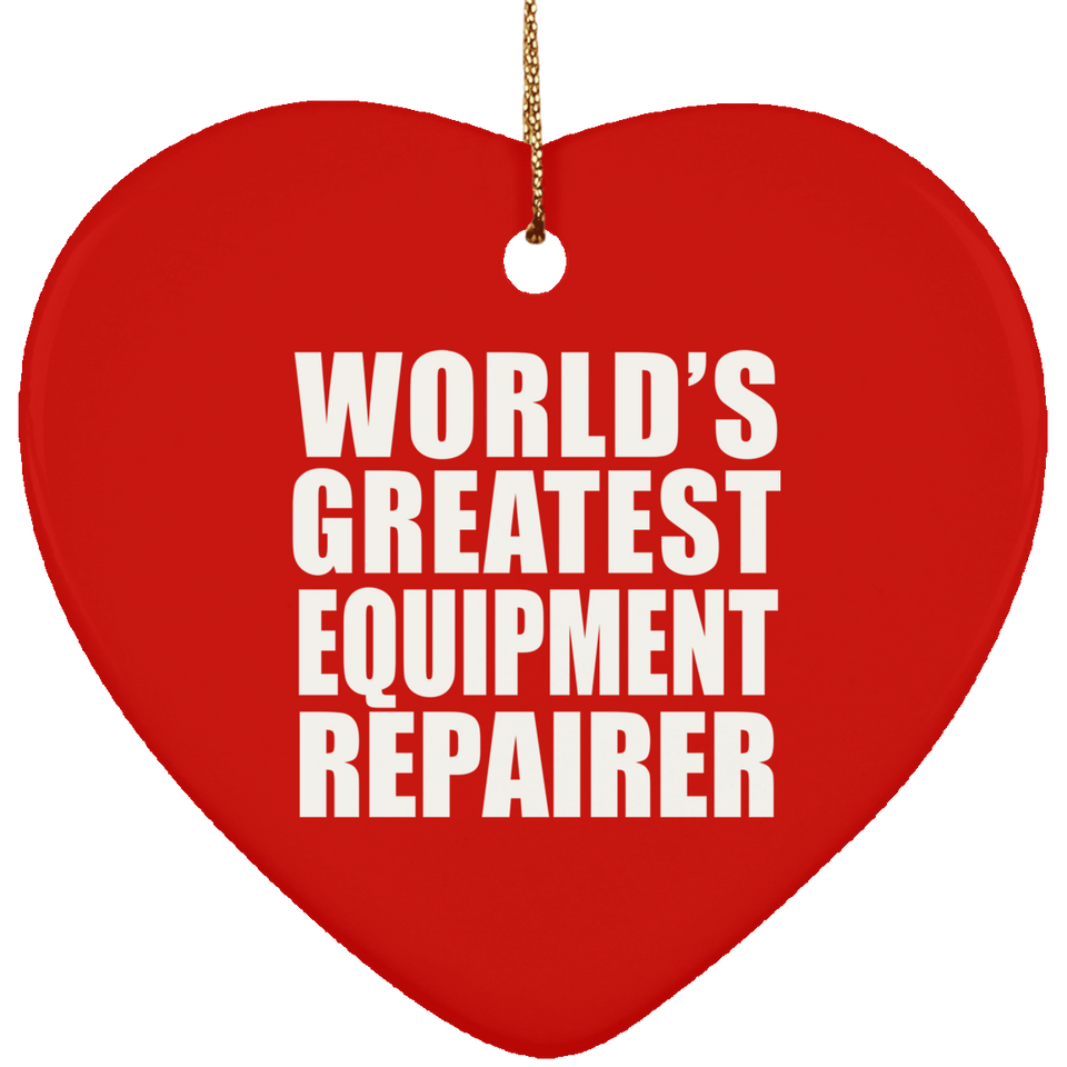 World's Greatest Equipment Repairer - Heart Ornament