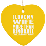 I Love My Wife More Than Ringball - Heart Ornament