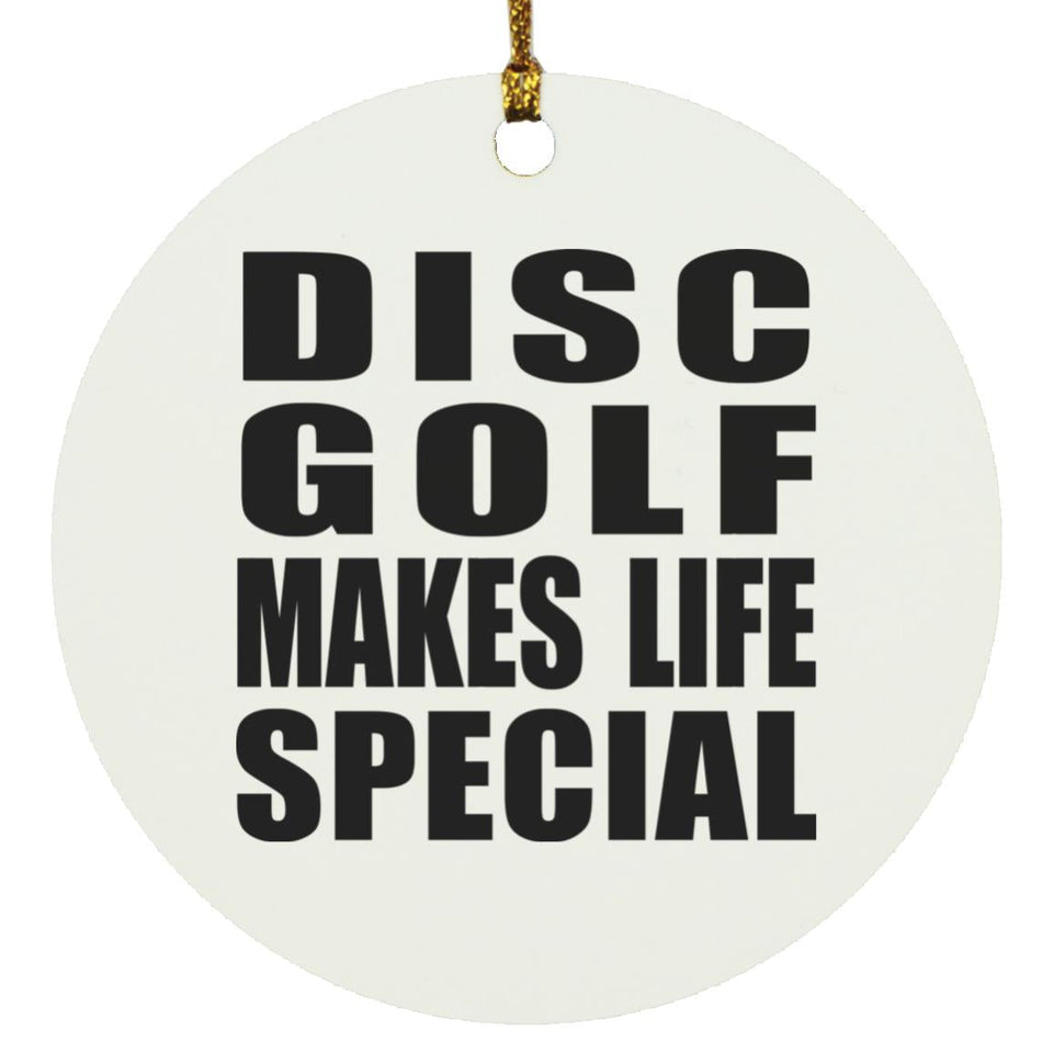 Disc Golf Makes Life Special - Circle Ornament