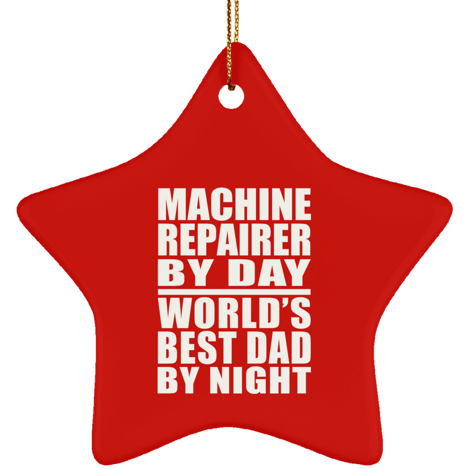 Machine Repairer By Day World's Best Dad By Night - Star Ornament