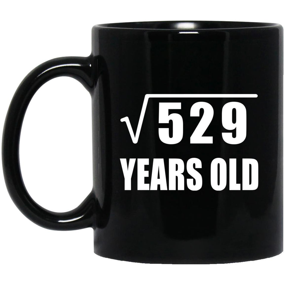 23rd Birthday Square Root of 529 Years Old - 11oz Coffee Mug Black