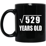 23rd Birthday Square Root of 529 Years Old - 11oz Coffee Mug Black