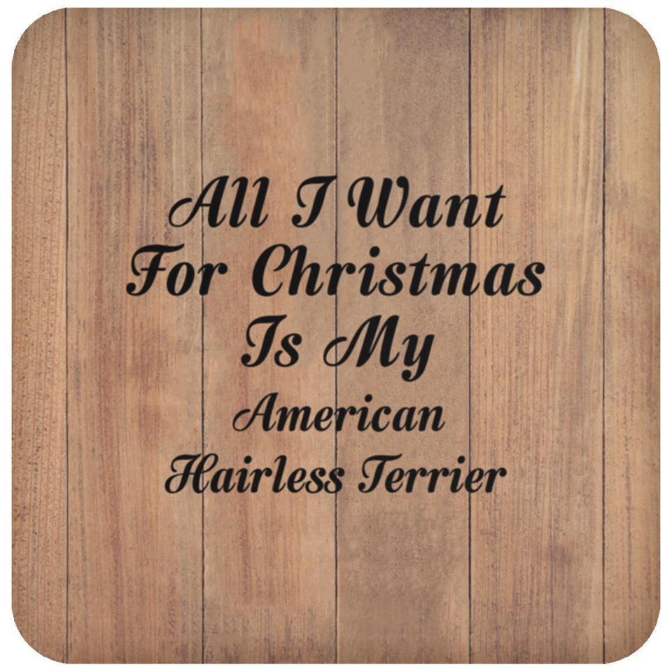All I Want For Christmas Is My American Hairless Terrier - Drink Coaster C