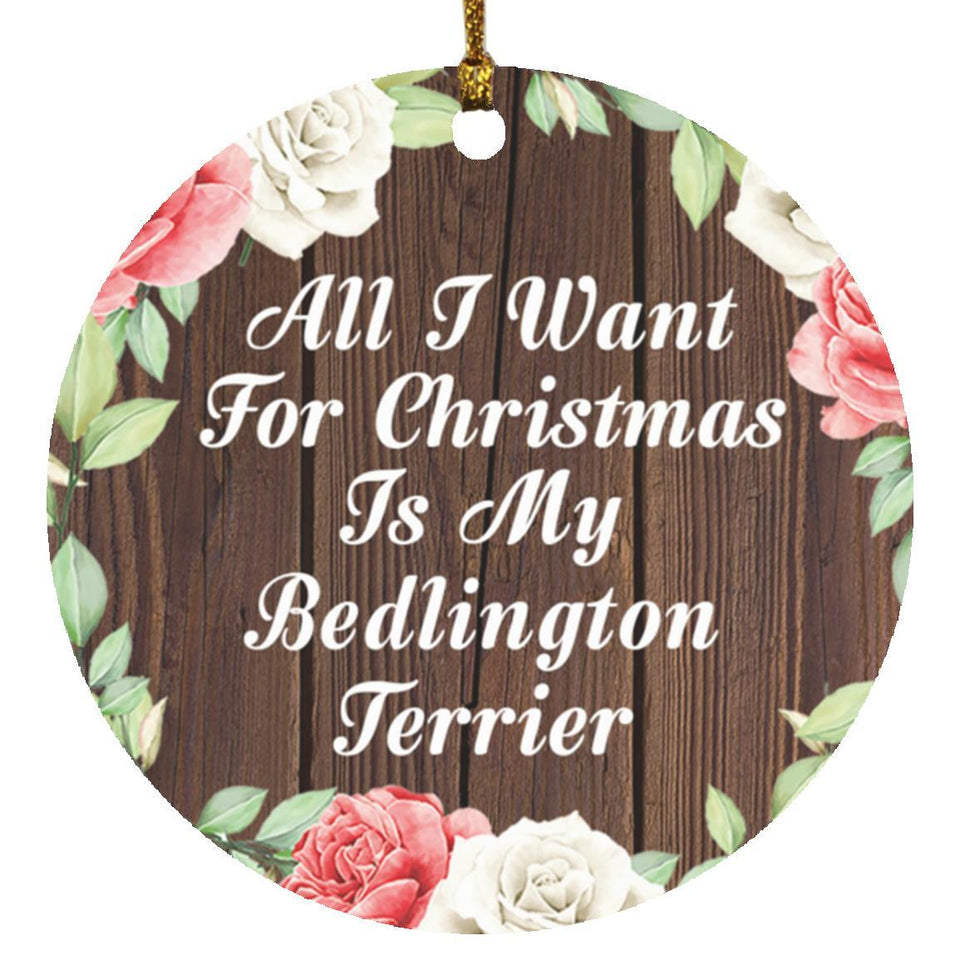 All I Want For Christmas Is My Bedlington Terrier - Circle Ornament A