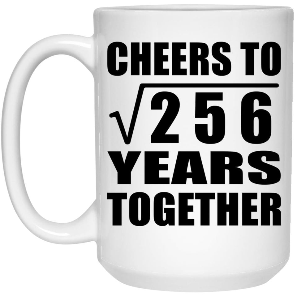 16th Anniversary Cheers To Square Root of 256 Years Together - 15oz Coffee Mug
