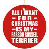All I Want For Christmas Is My Parson Russell Terrier - Circle Ornament