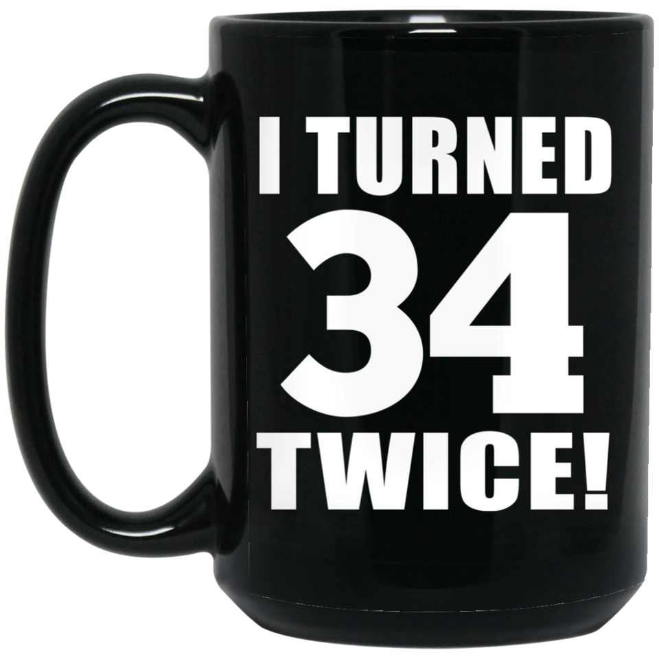 68th Birthday I Turned 34 Twice - 15oz Coffee Mug Black