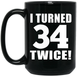 68th Birthday I Turned 34 Twice - 15oz Coffee Mug Black