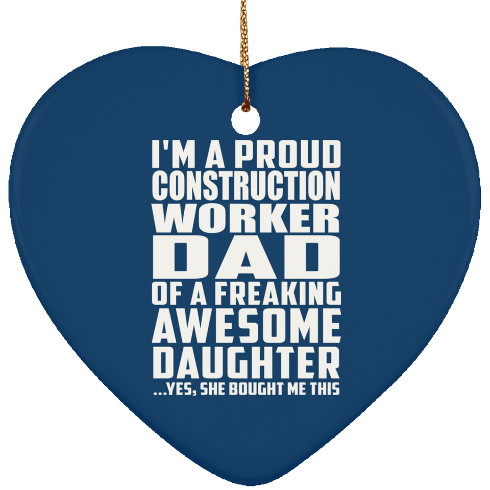 Proud Construction Worker Dad Of Awesome Daughter - Heart Ornament