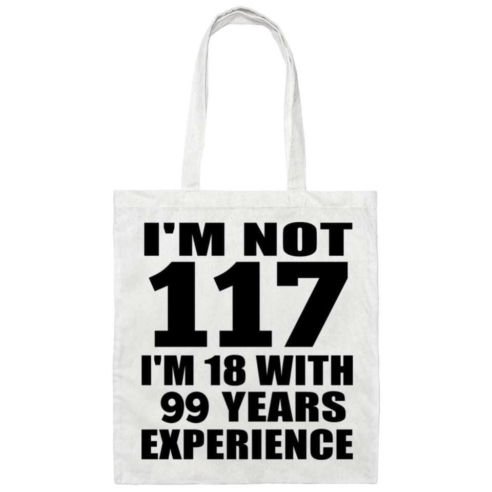 117th Birthday I'm Not 117 I'm 18 With 99 Years Experience - Tote Bag White