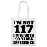 117th Birthday I'm Not 117 I'm 18 With 99 Years Experience - Tote Bag White