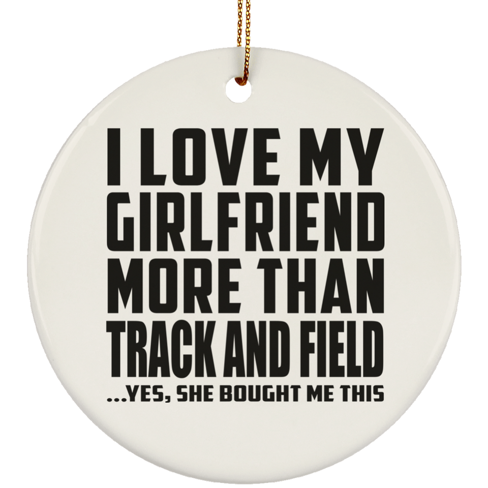 I Love My Girlfriend More Than Track And Field - Circle Ornament