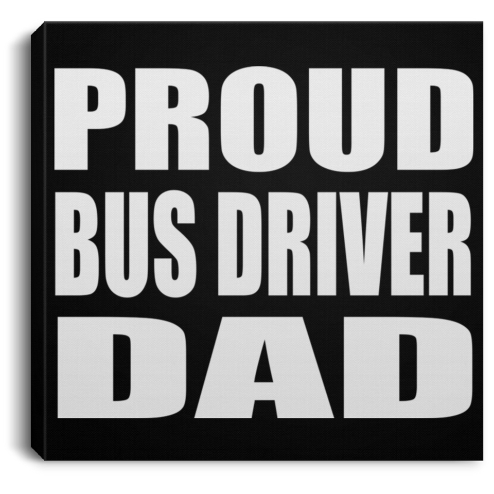 Proud Bus Driver Dad - Canvas Square