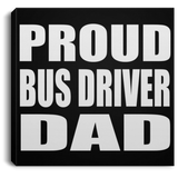 Proud Bus Driver Dad - Canvas Square