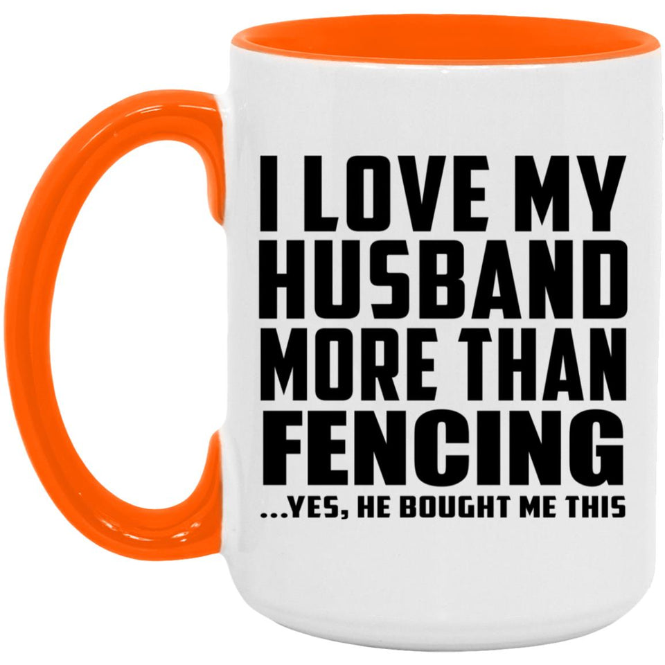 I Love My Husband More Than Fencing - 15oz Accent Mug Orange