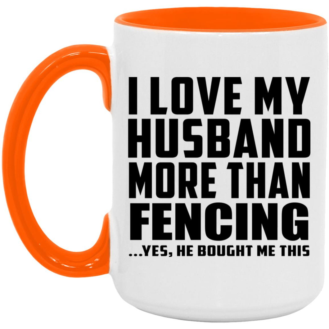 I Love My Husband More Than Fencing - 15oz Accent Mug Orange