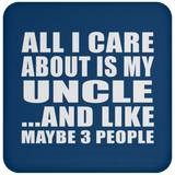 All I Care About Is My Uncle - Drink Coaster