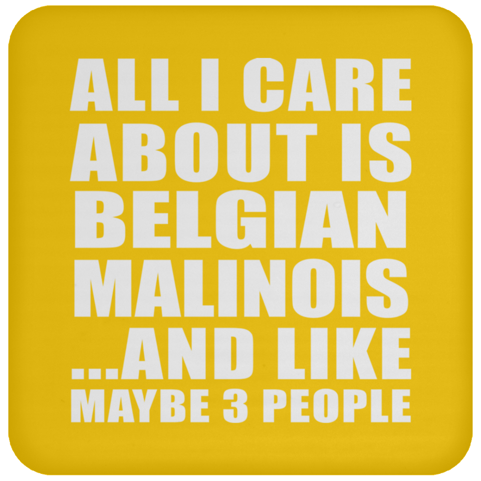 All I Care About Is Belgian Malinois - Drink Coaster