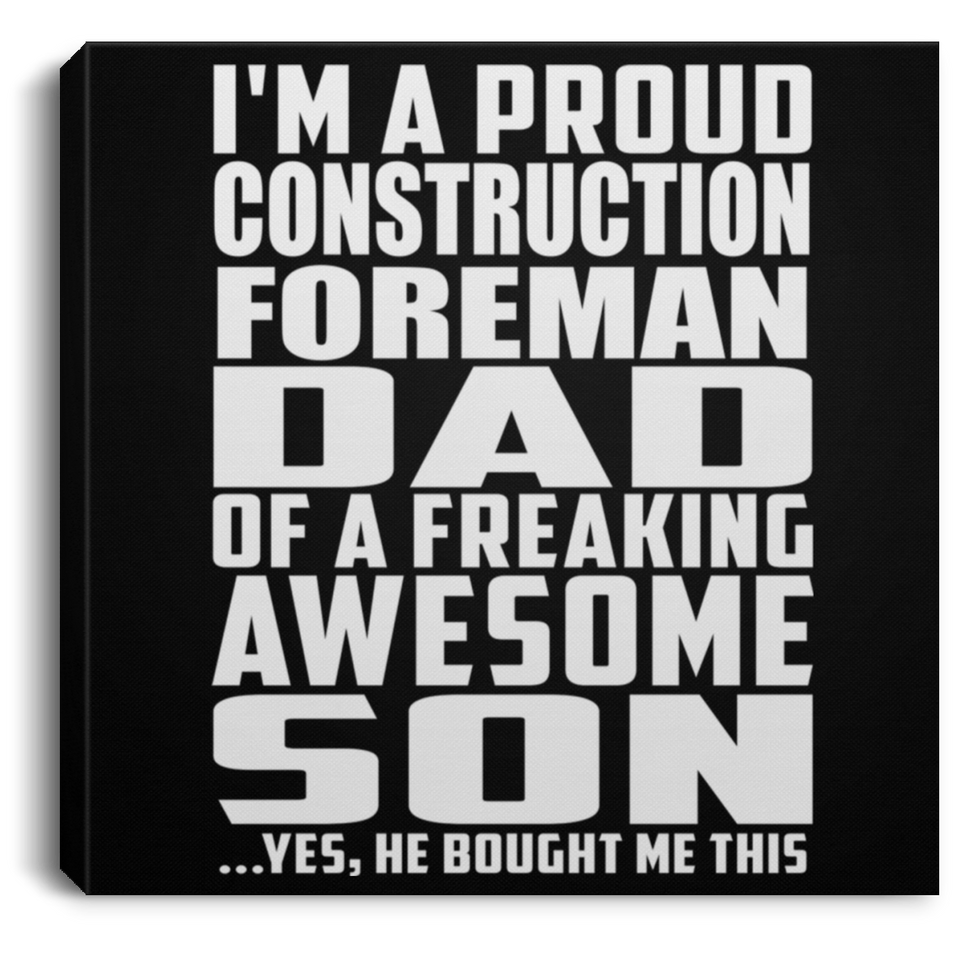 Proud Construction Foreman Dad Of Awesome Son - Canvas Square