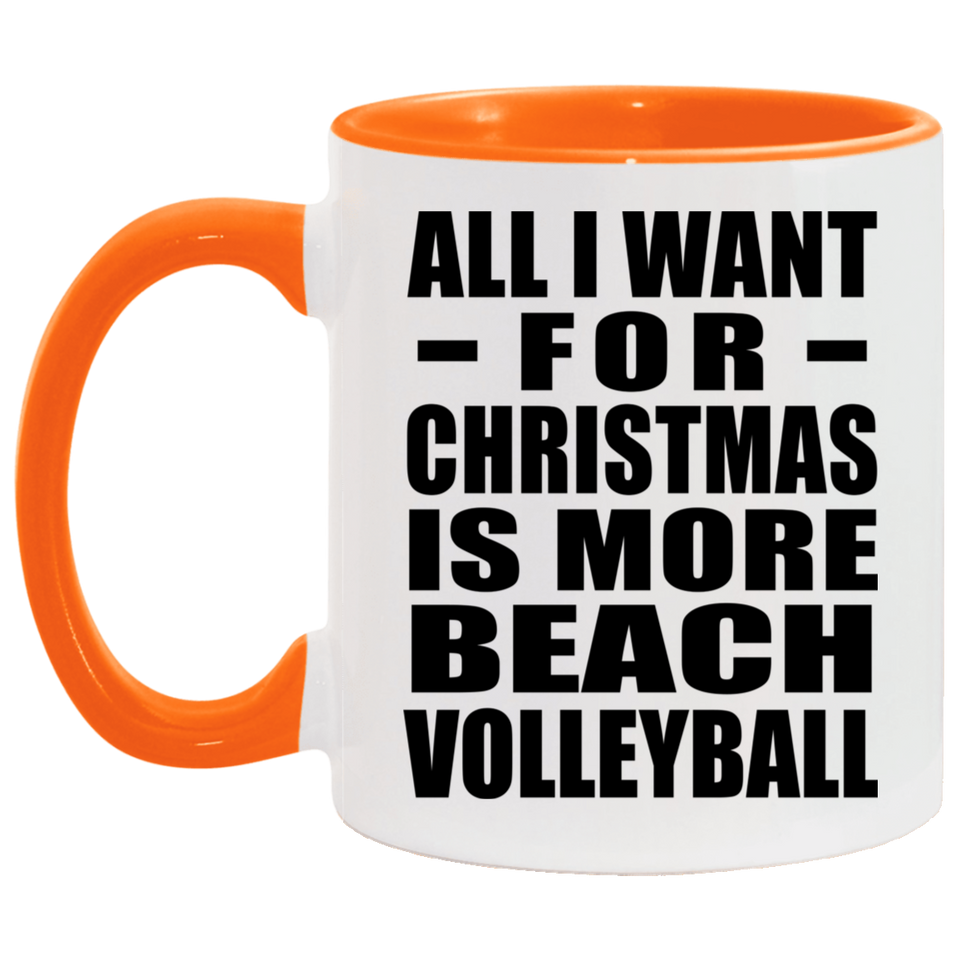 All I Want For Christmas Is More Beach Volleyball - 11oz Accent Mug Orange