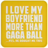 I Love My Boyfriend More Than Gaga Ball - Drink Coaster