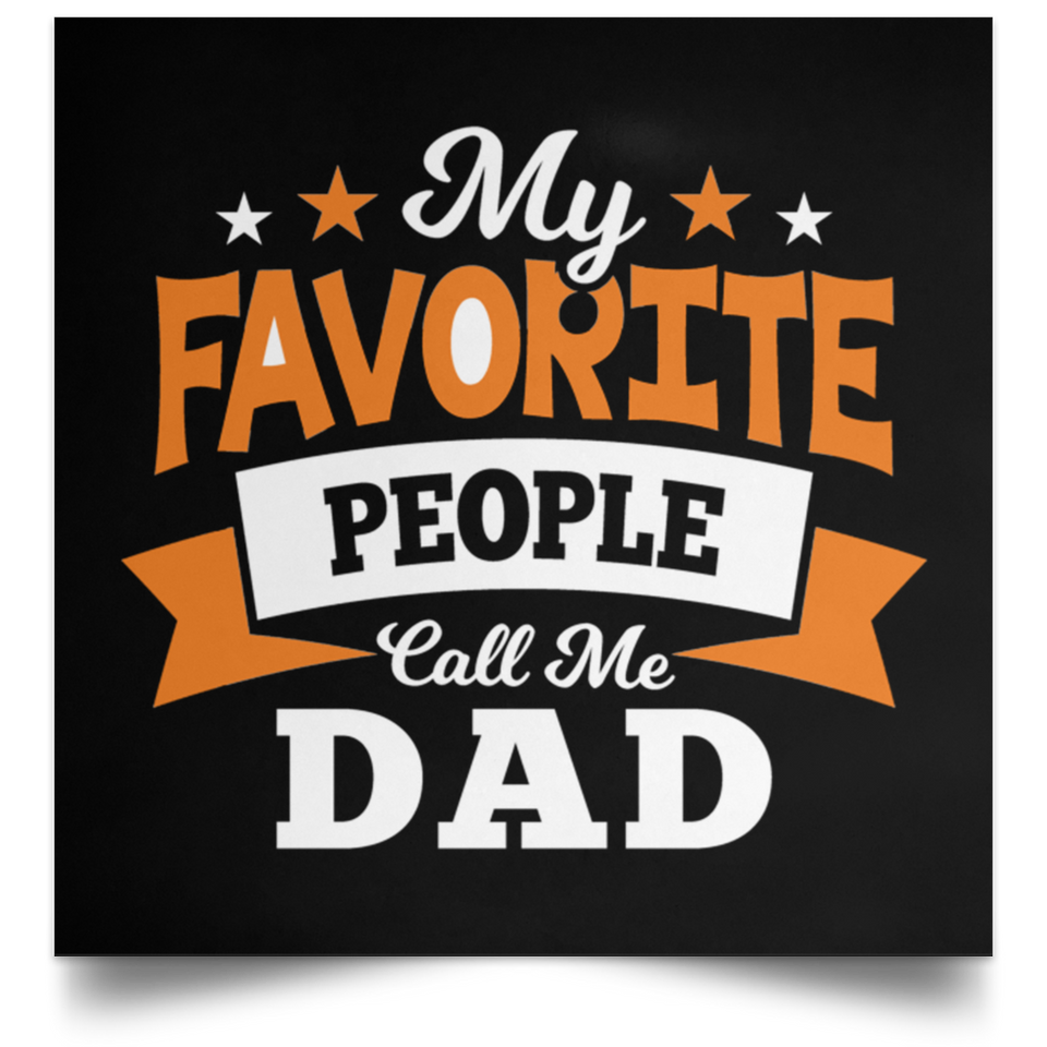 My Favorite People Call Me Dad - Poster Square