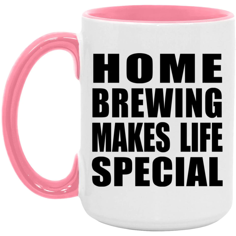Home Brewing Makes Life Special - 15oz Accent Mug Pink