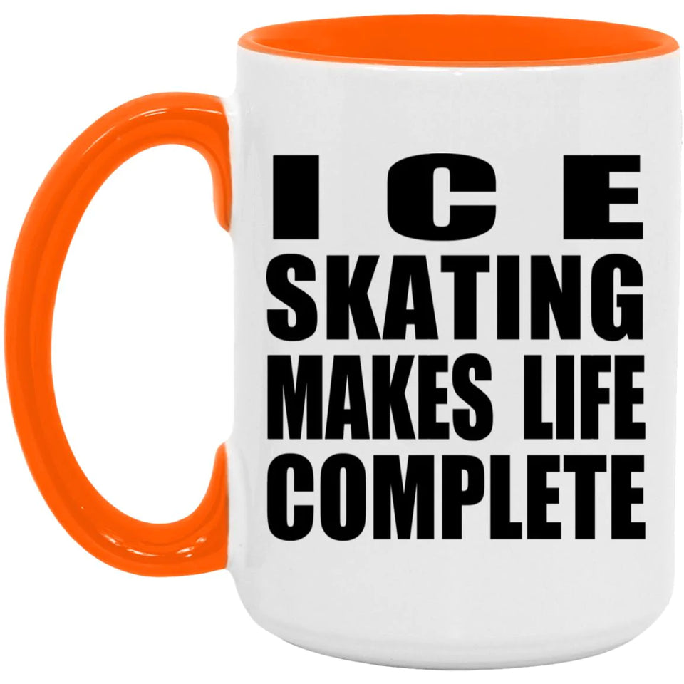 Ice Skating Makes Life Complete - 15oz Accent Mug Orange
