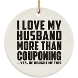 I Love My Husband More Than Couponing - Circle Ornament