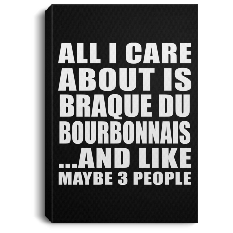 All I Care About Is Braque Du Bourbonnais - Canvas Portrait
